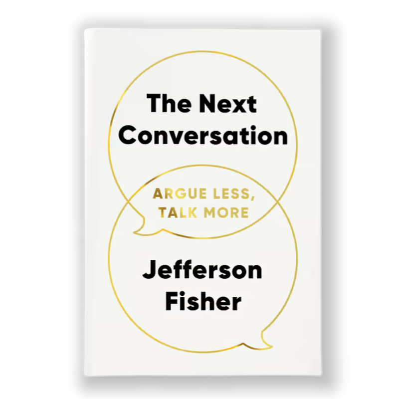 The Next Conversation by Jefferson Fisher — Argue Less, Talk More