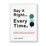 Say It Right, Every Time: A Guide to Clear & Confident Communication