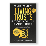 The Only Living Trusts Book You’ll Ever Need by GARRETT MONROE 2025 Edition